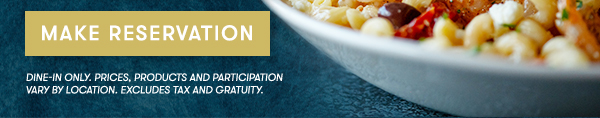 *Linguine Del Mar starting at $18.9
                                    PRICES, PRODUCTS AND PARTICIPATION VARY BY LOCATION. ORDER ONLINE