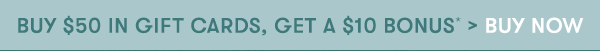 Buy $50 in Gift Cards, Get a $10 Bonus* > Buy Now